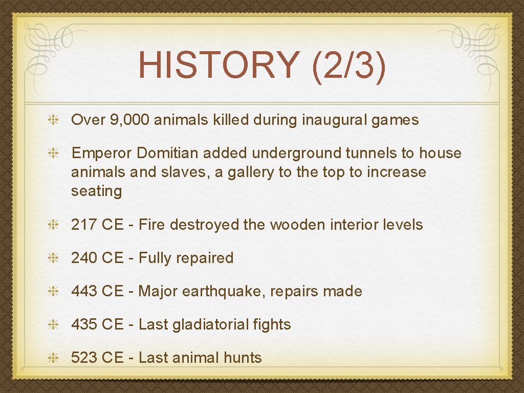 HISTORY (2/3) Over 9, 000 animals killed during inaugural games Emperor Domitian added underground