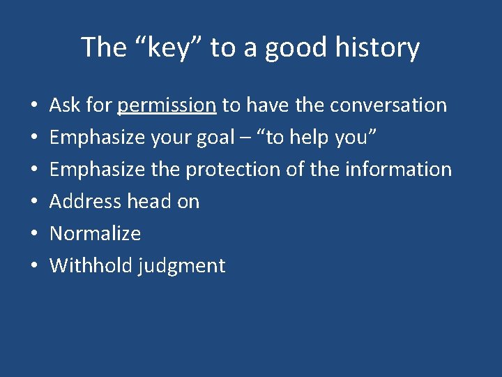 The “key” to a good history • • • Ask for permission to have
