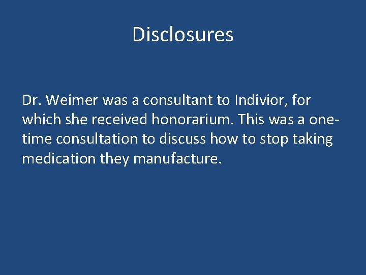 Disclosures Dr. Weimer was a consultant to Indivior, for which she received honorarium. This