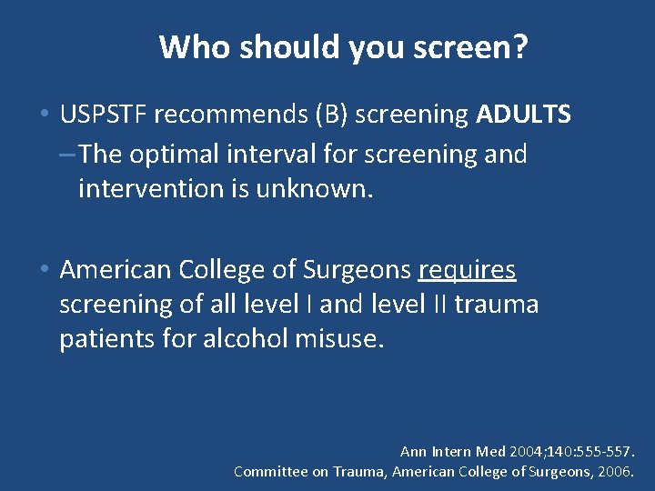 Who should you screen? • USPSTF recommends (B) screening ADULTS – The optimal interval