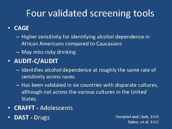 Four validated screening tools • CAGE – Higher sensitivity for identifying alcohol dependence in