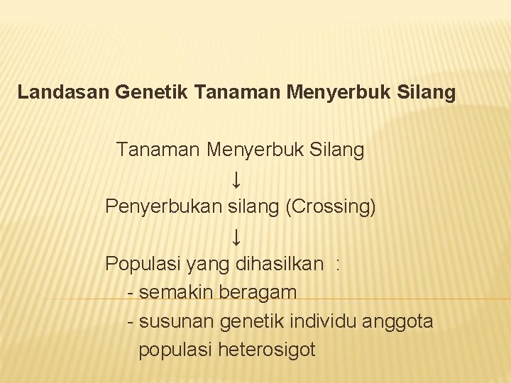 Landasan Genetik Tanaman Menyerbuk Silang ↓ Penyerbukan silang (Crossing) ↓ Populasi yang dihasilkan :