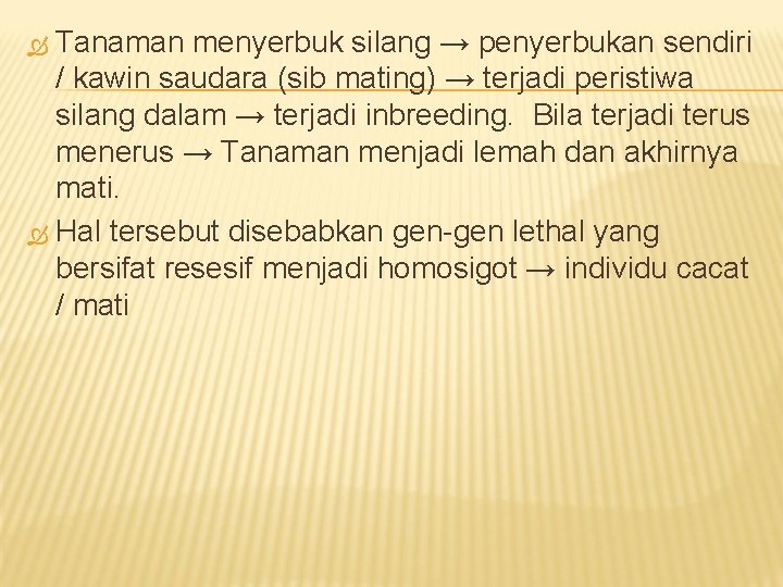 Tanaman menyerbuk silang → penyerbukan sendiri / kawin saudara (sib mating) → terjadi peristiwa
