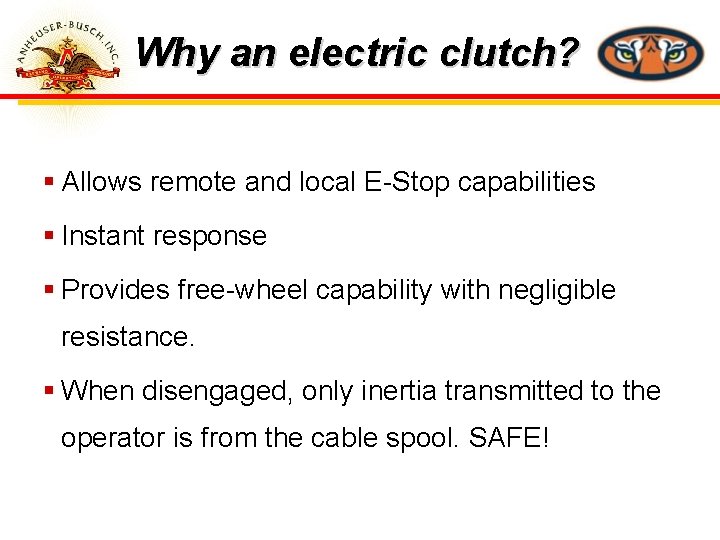 Why an electric clutch? § Allows remote and local E-Stop capabilities § Instant response