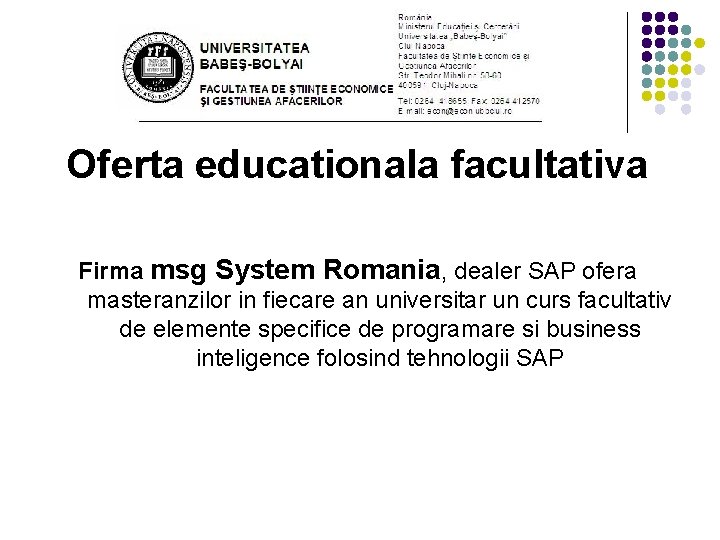 Oferta educationala facultativa Firma msg System Romania, dealer SAP ofera masteranzilor in fiecare an