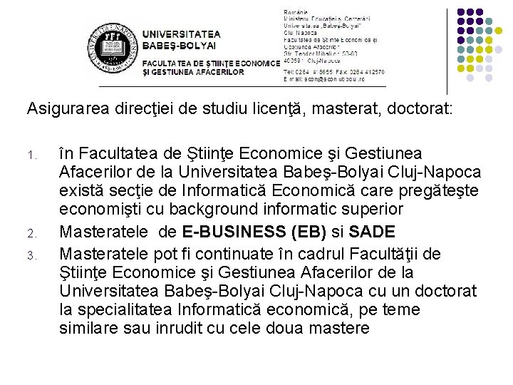 Asigurarea direcţiei de studiu licenţă, masterat, doctorat: 1. 2. 3. în Facultatea de Ştiinţe