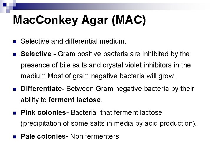 Mac. Conkey Agar (MAC) n Selective and differential medium. n Selective - Gram positive