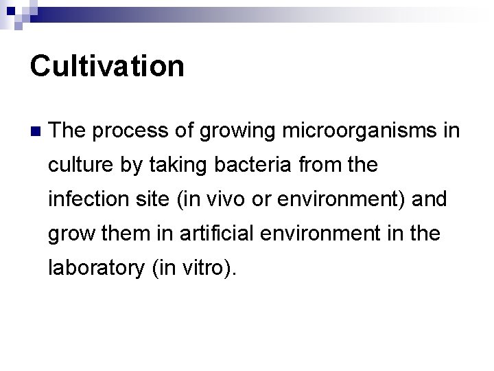 Cultivation n The process of growing microorganisms in culture by taking bacteria from the