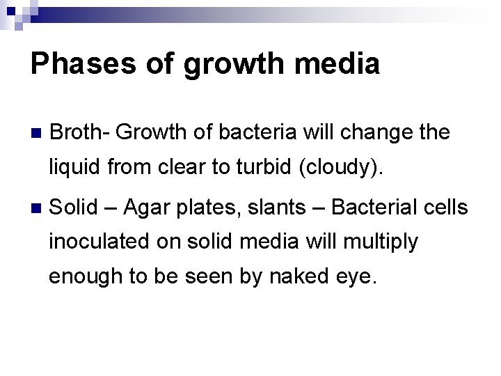 Phases of growth media n Broth- Growth of bacteria will change the liquid from