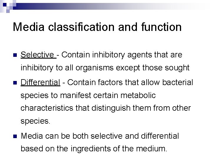 Media classification and function n Selective - Contain inhibitory agents that are inhibitory to