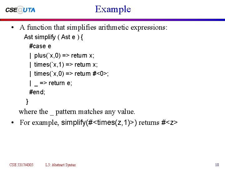 Example • A function that simplifies arithmetic expressions: Ast simplify ( Ast e )