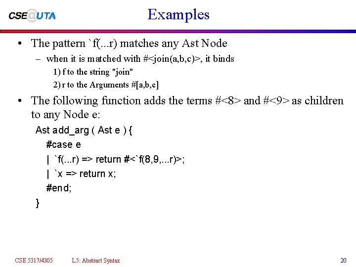 Examples • The pattern `f(. . . r) matches any Ast Node – when