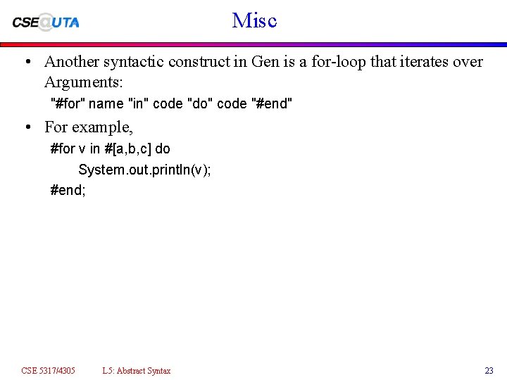 Misc • Another syntactic construct in Gen is a for-loop that iterates over Arguments: