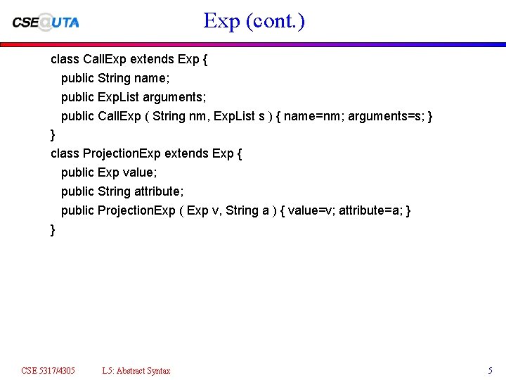 Exp (cont. ) class Call. Exp extends Exp { public String name; public Exp.