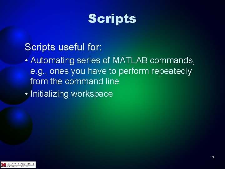 Scripts useful for: • Automating series of MATLAB commands, e. g. , ones you