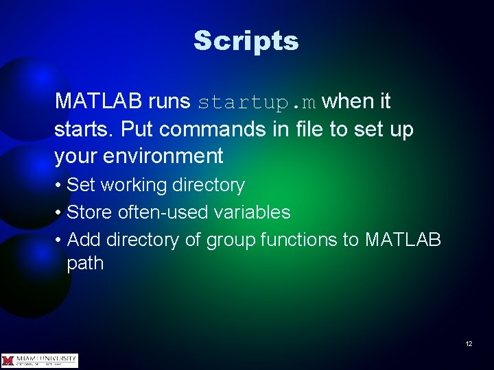 Scripts MATLAB runs startup. m when it starts. Put commands in file to set