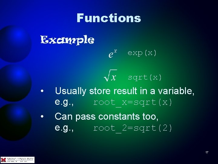 Functions Example exp(x) sqrt(x) • Usually store result in a variable, e. g. ,