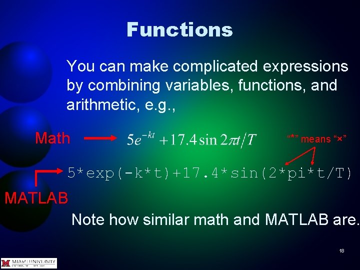 Functions You can make complicated expressions by combining variables, functions, and arithmetic, e. g.