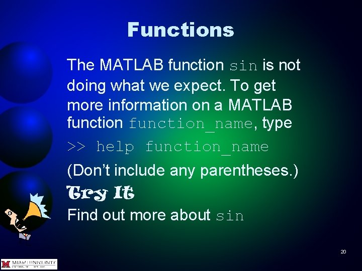 Functions The MATLAB function sin is not doing what we expect. To get more