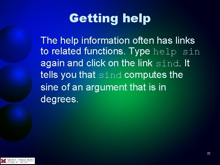 Getting help The help information often has links to related functions. Type help sin