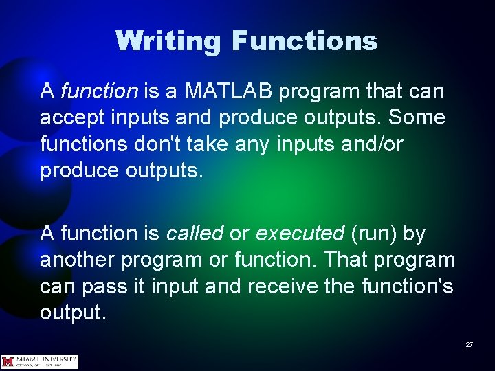 Writing Functions A function is a MATLAB program that can accept inputs and produce