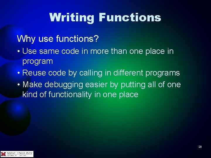 Writing Functions Why use functions? • Use same code in more than one place