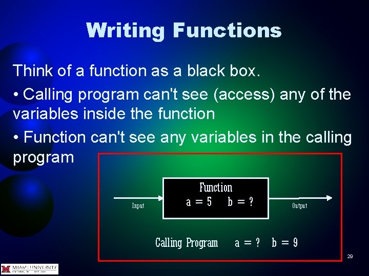 Writing Functions Think of a function as a black box. • Calling program can't