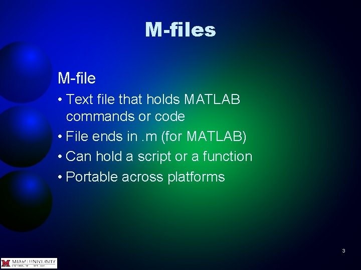 M-files M-file • Text file that holds MATLAB commands or code • File ends