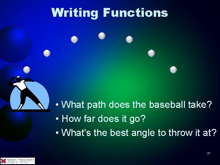 Writing Functions • What path does the baseball take? • How far does it