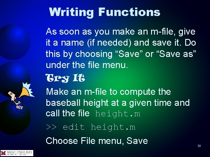 Writing Functions As soon as you make an m-file, give it a name (if