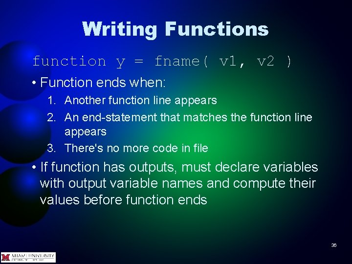 Writing Functions function y = fname( v 1, v 2 ) • Function ends