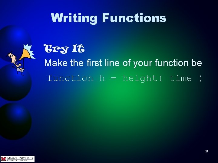 Writing Functions Try It Make the first line of your function be function h