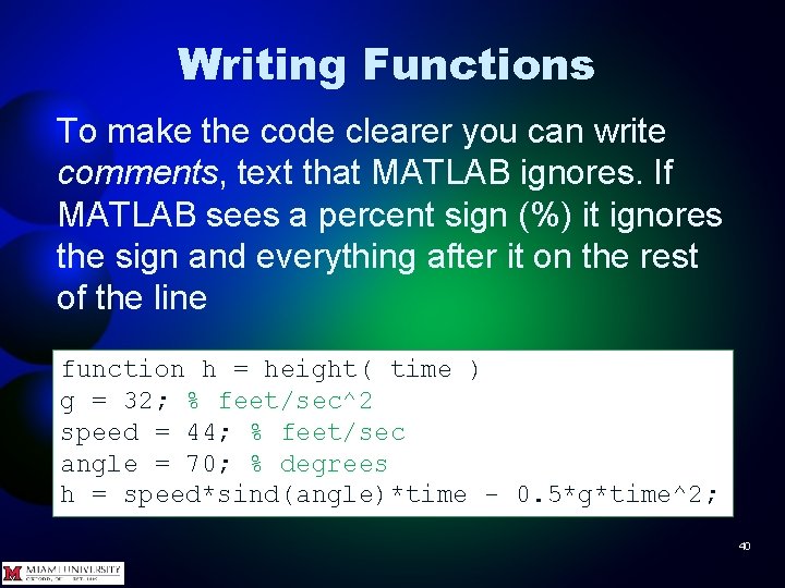 Writing Functions To make the code clearer you can write comments, text that MATLAB