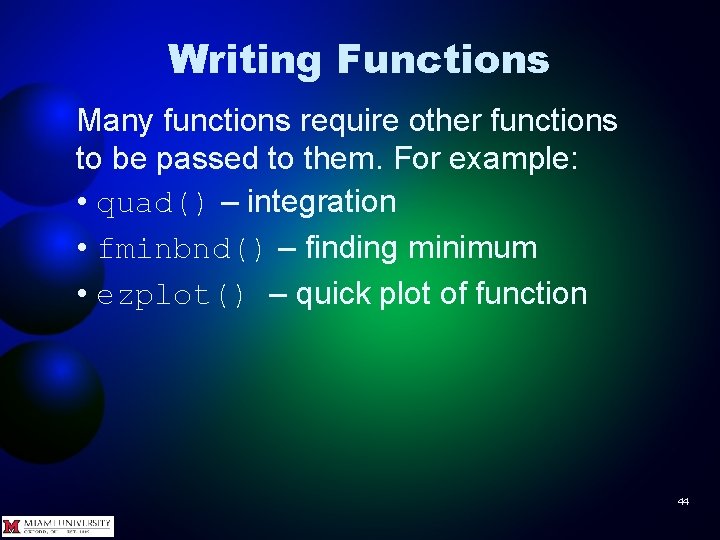 Writing Functions Many functions require other functions to be passed to them. For example: