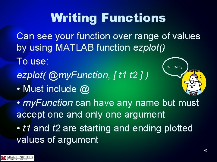 Writing Functions Can see your function over range of values by using MATLAB function