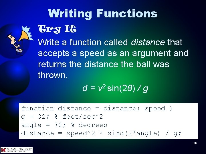 Writing Functions Try It Write a function called distance that accepts a speed as