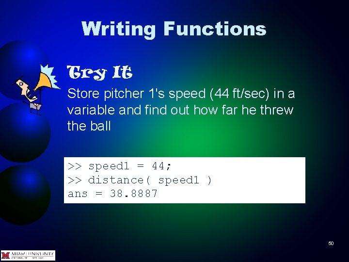 Writing Functions Try It Store pitcher 1's speed (44 ft/sec) in a variable and