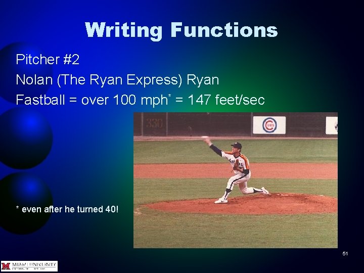 Writing Functions Pitcher #2 Nolan (The Ryan Express) Ryan Fastball = over 100 mph*