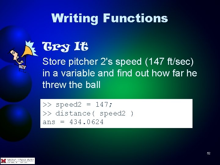 Writing Functions Try It Store pitcher 2's speed (147 ft/sec) in a variable and