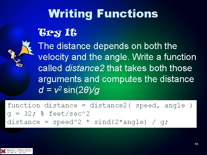 Writing Functions Try It The distance depends on both the velocity and the angle.