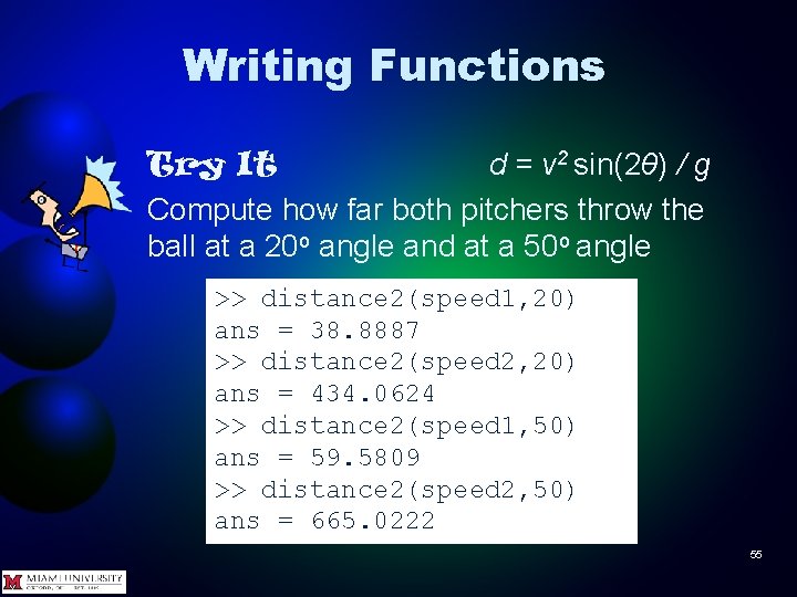 Writing Functions Try It d = v 2 sin(2θ) / g Compute how far