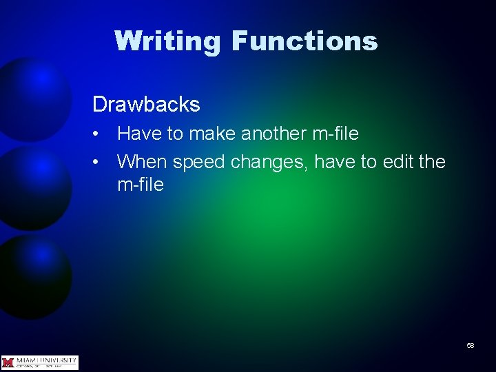 Writing Functions Drawbacks • Have to make another m-file • When speed changes, have