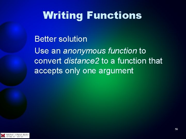 Writing Functions Better solution Use an anonymous function to convert distance 2 to a