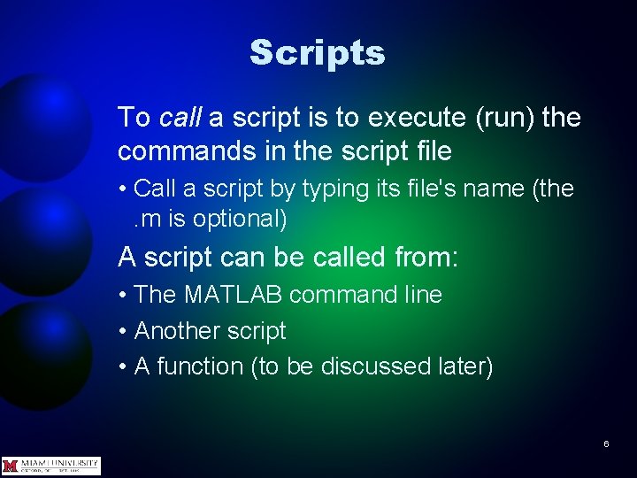 Scripts To call a script is to execute (run) the commands in the script