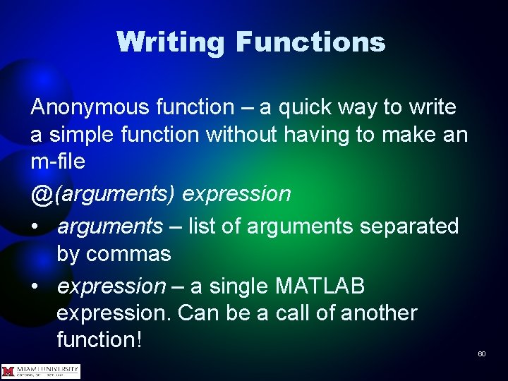 Writing Functions Anonymous function – a quick way to write a simple function without