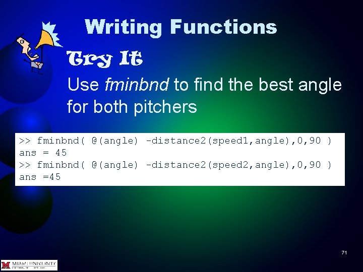 Writing Functions Try It Use fminbnd to find the best angle for both pitchers