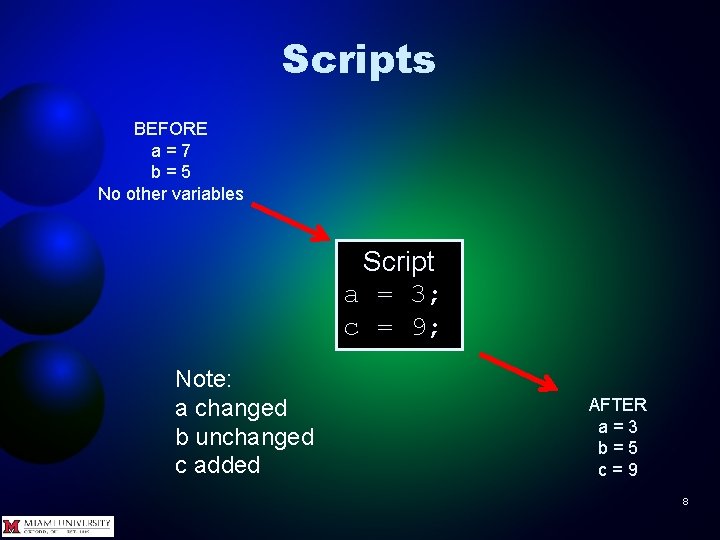 Scripts BEFORE a=7 b=5 No other variables Script a = 3; c = 9;