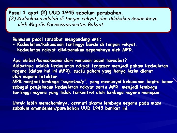 Pasal 1 ayat (2) UUD 1945 sebelum perubahan. (2) Kedaulatan adalah di tangan rakyat,