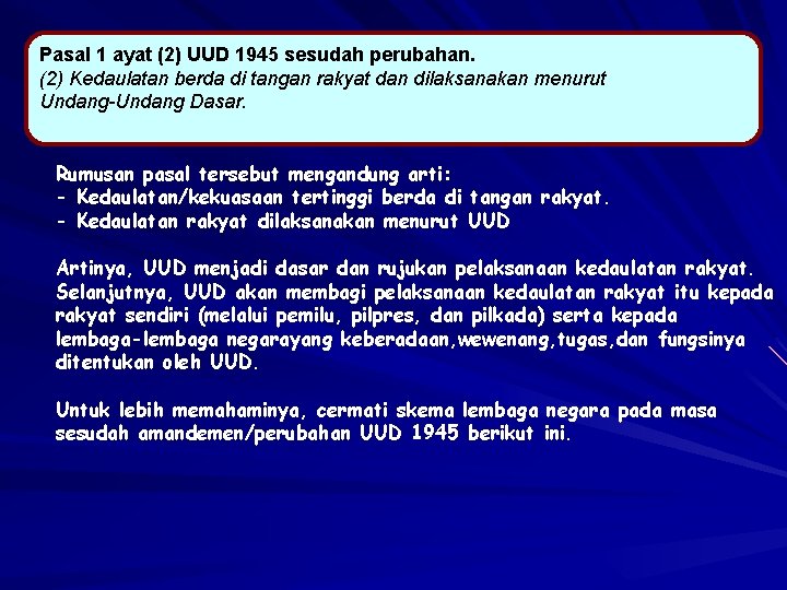 Pasal 1 ayat (2) UUD 1945 sesudah perubahan. (2) Kedaulatan berda di tangan rakyat