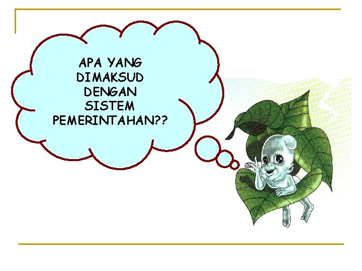 APA YANG DIMAKSUD DENGAN SISTEM PEMERINTAHAN? ? 